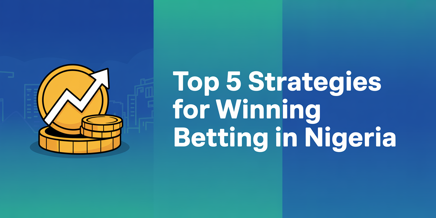Top 5 Strategies for Winning Betting in Nigeria