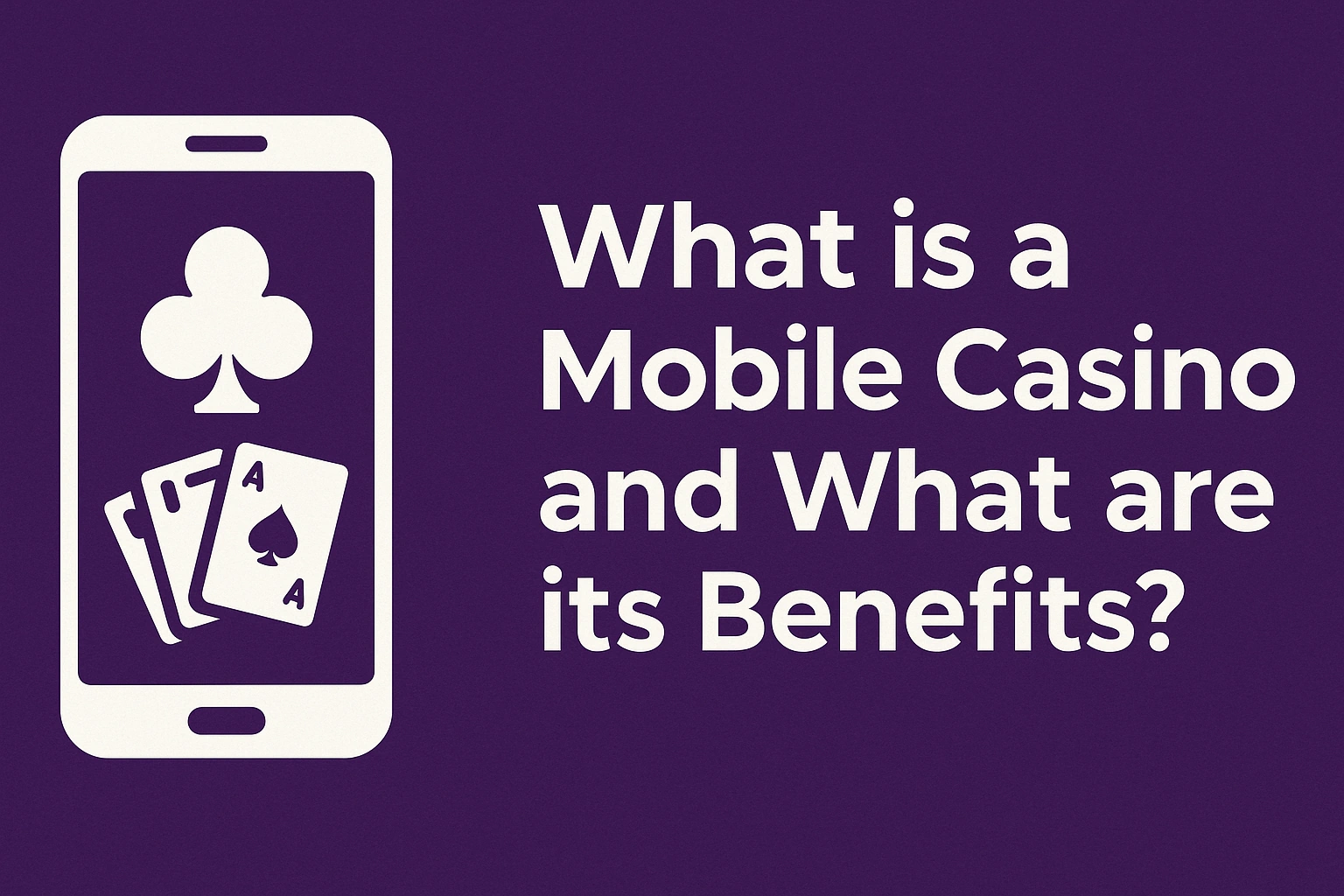 What is a Mobile Casino and What are its Benefits?