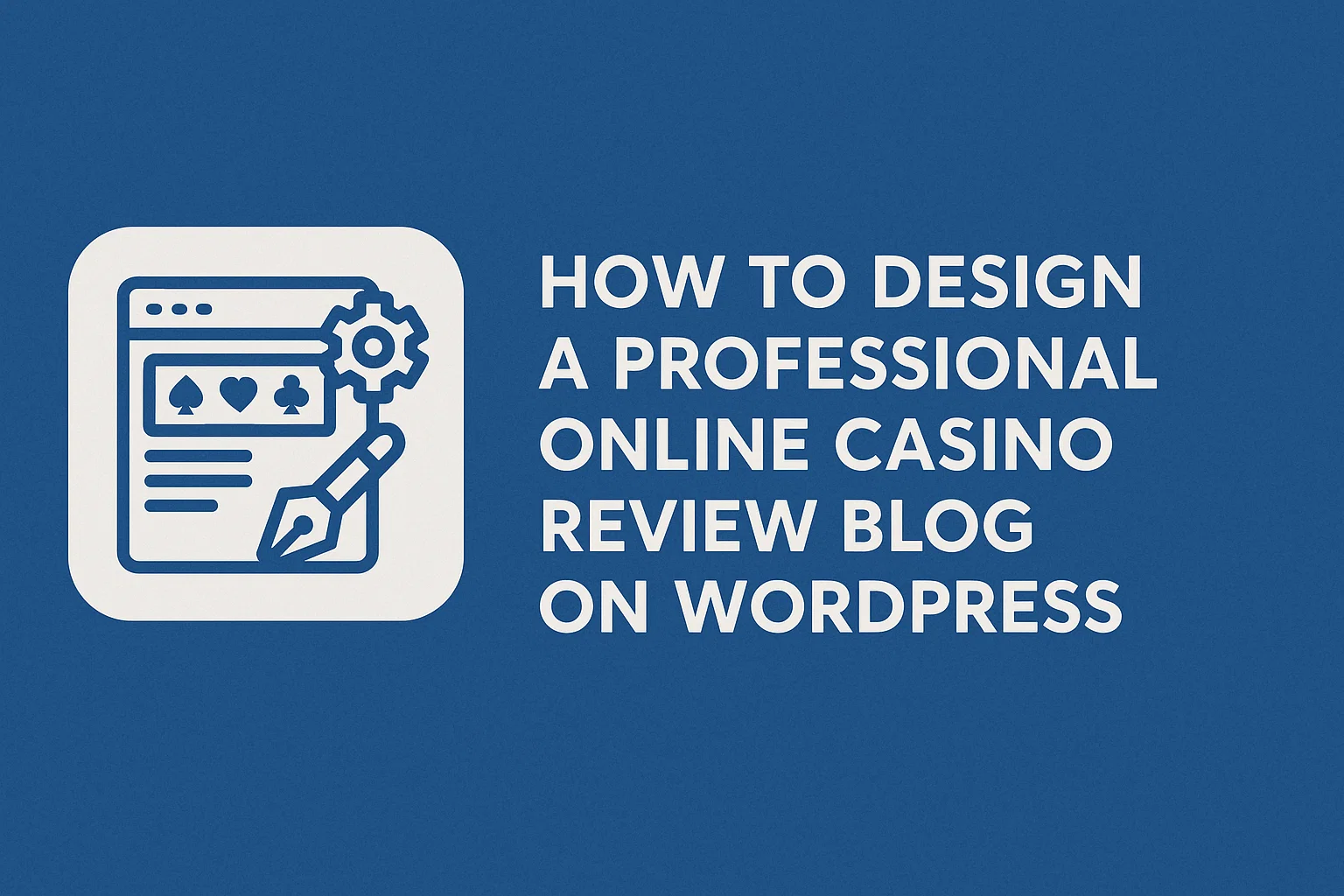 How to Design a Professional Online Casino Review Blog on WordPress
